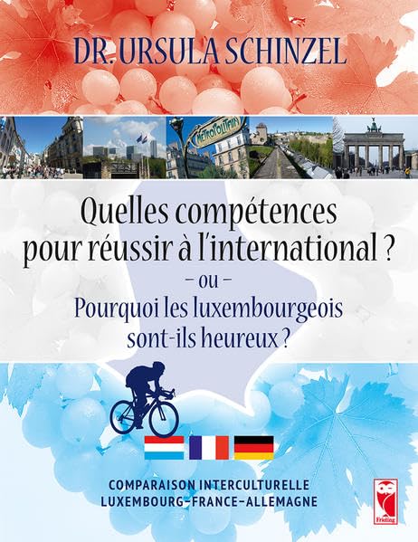 Quelles compétences pour réussir à I#international? - Ou - Pourquoi les Luxembourgeois sont-ils heureux?: Comparaison interculturelle Luxembourg-France-Allemagne Law