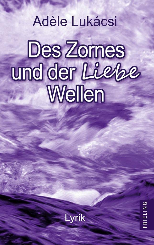 Des Zornes und der Liebe Wellen: Lyrik (Frieling - Lyrik) Poetry