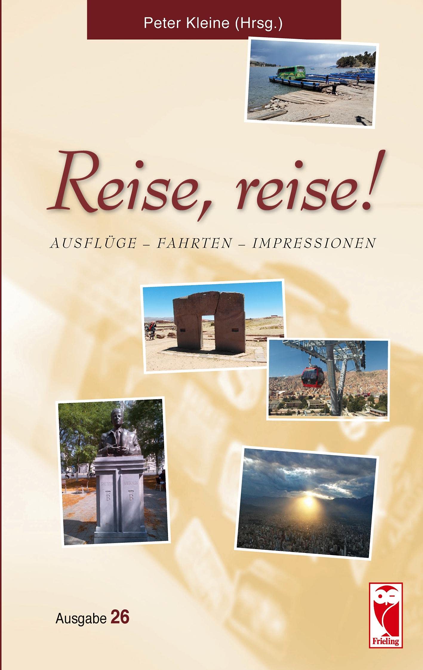 Reise, reise!: Ausflüge – Fahrten – Impressionen. Ausgabe 26 (Frieling - Anthologien) Social Sciences