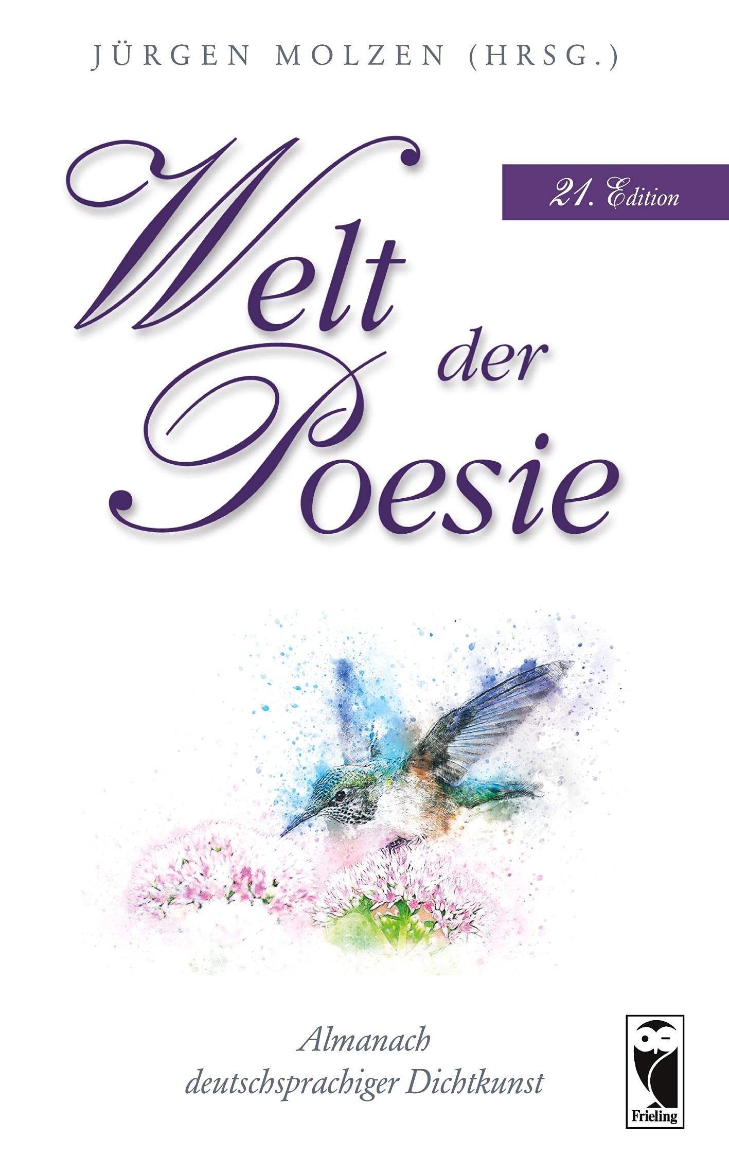 Welt der Poesie: Almanach deutschsprachiger Dichtkunst. 21. Edition (Frieling - Anthologien) Poetry