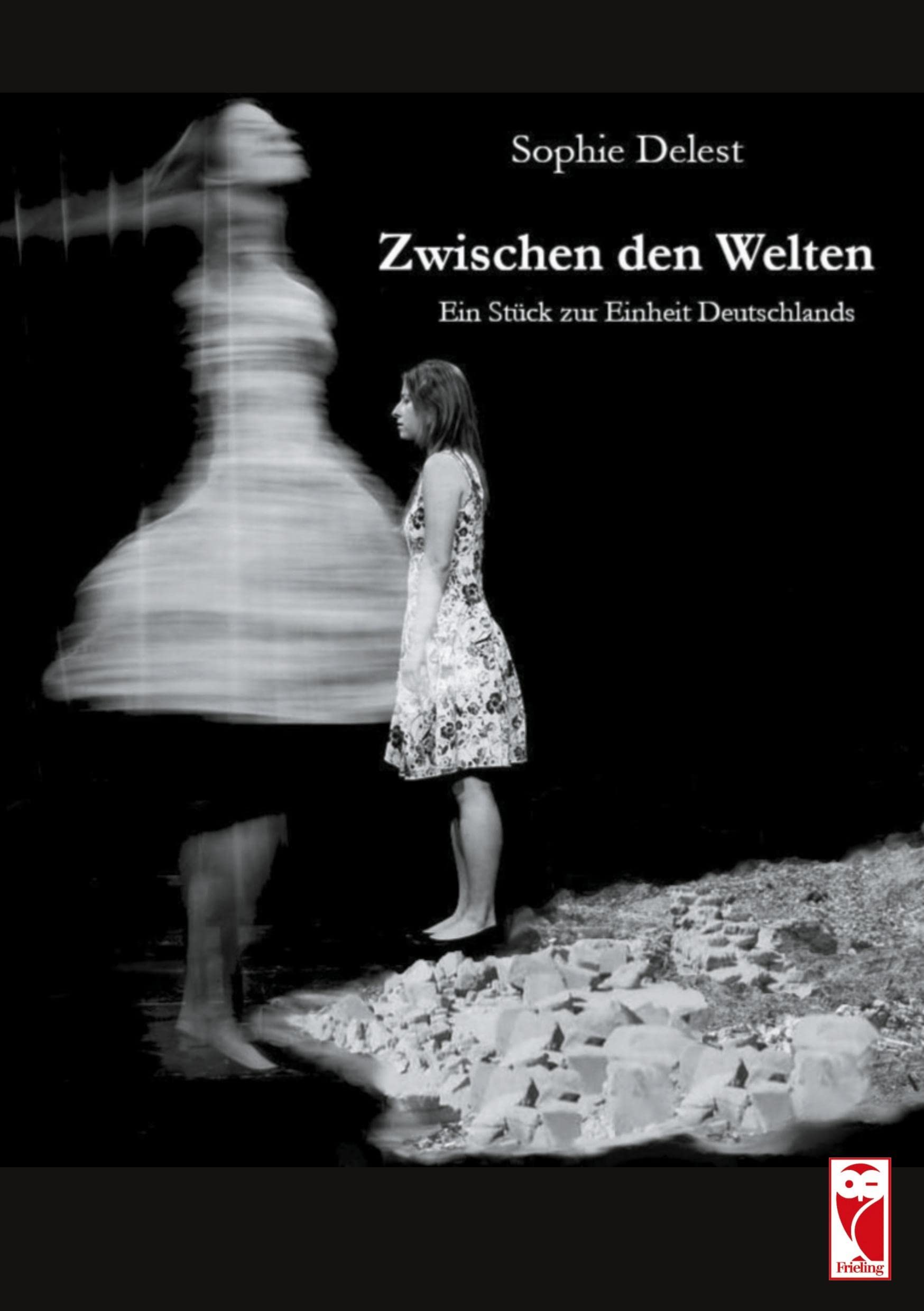 Zwischen den Welten: Ein Stück zur Einheit Deutschlands Drama