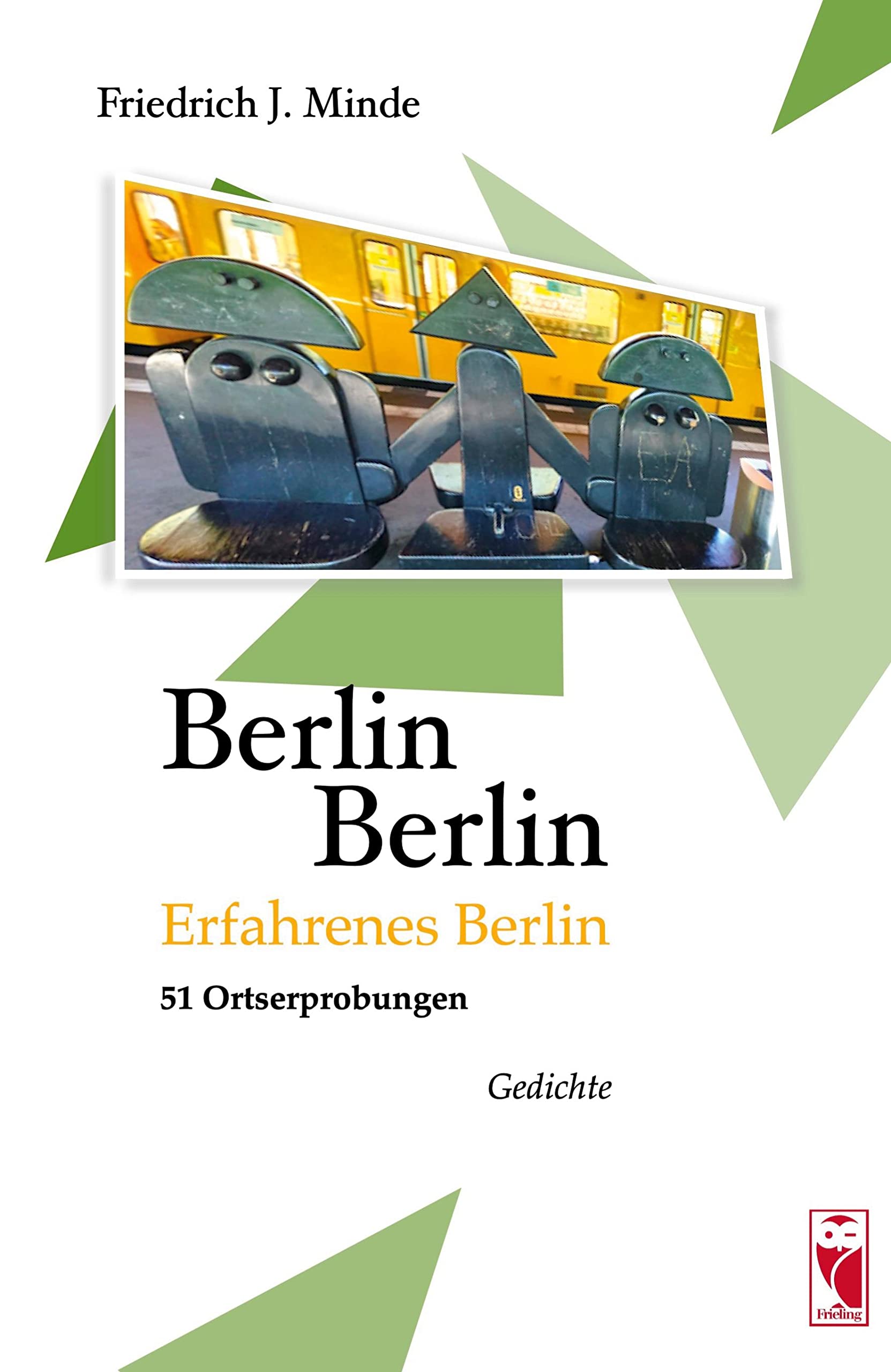 Berlin Berlin: Erfahrenes Berlin / 51 Ortserprobungen / Gedichte (Frieling - Lyrik) Poetry