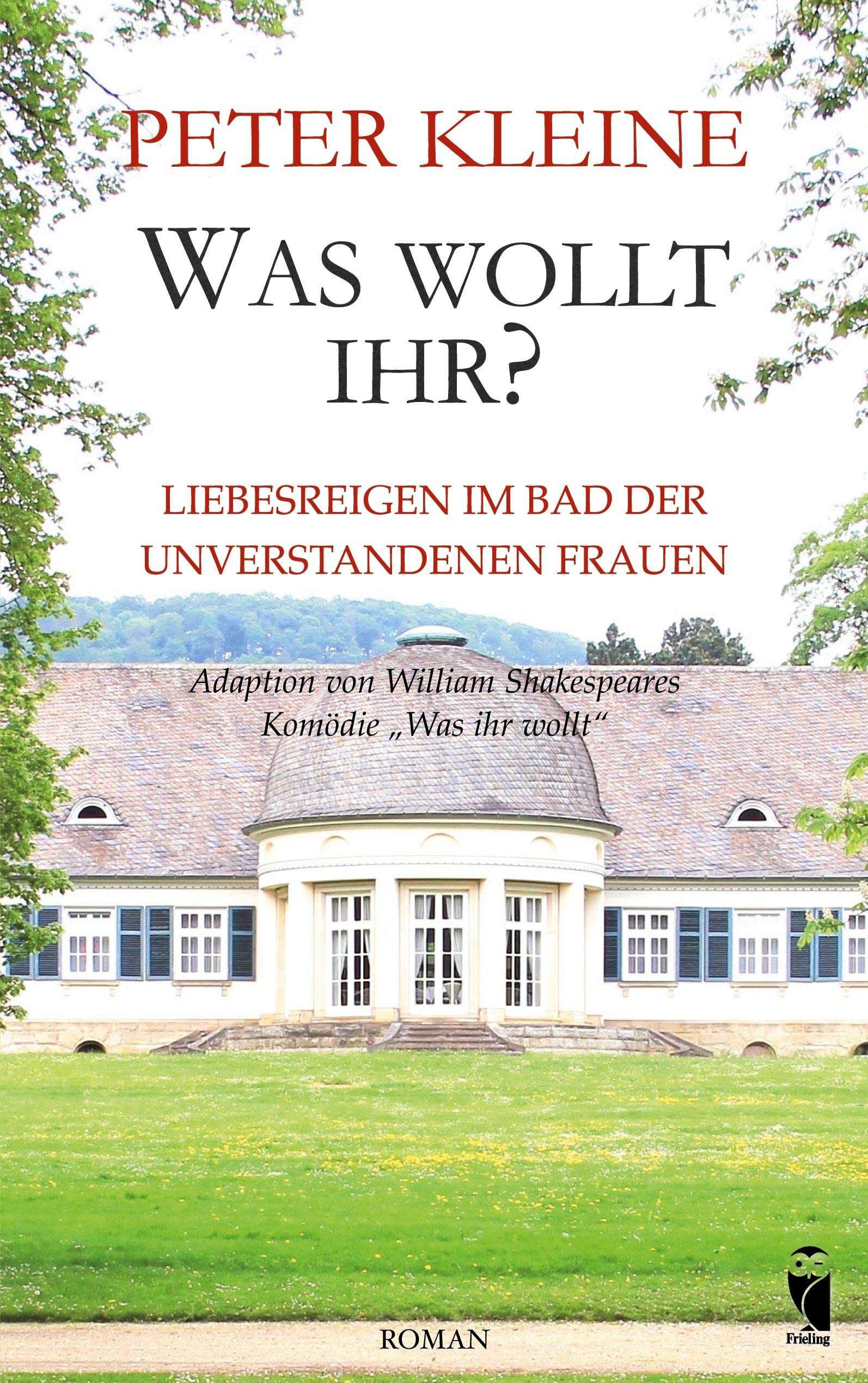 Was wollt Ihr?: Liebesreigen im Bad der unverstandenen Frauen - Adaption von William Shakespeares Komödie "Was ihr wollt" (Frieling - Romane) Contemporary literature Books