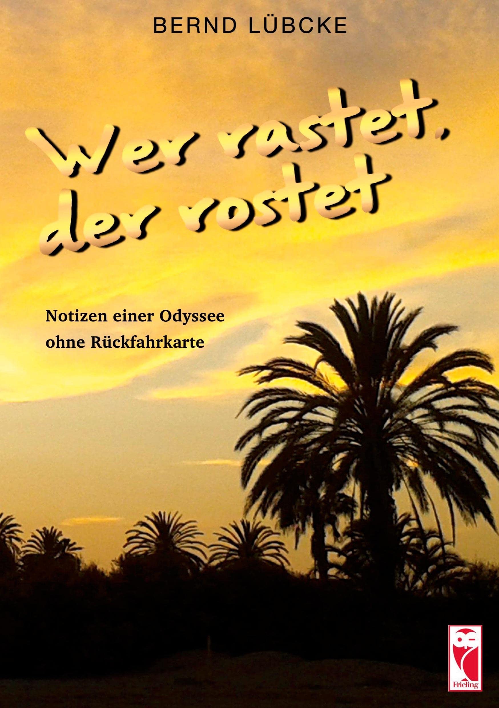 Wer rastet, der rostet: Notizen einer Odyssee ohne Rückfahrkarte (Frieling - Erinnerungen) Contemporary literature