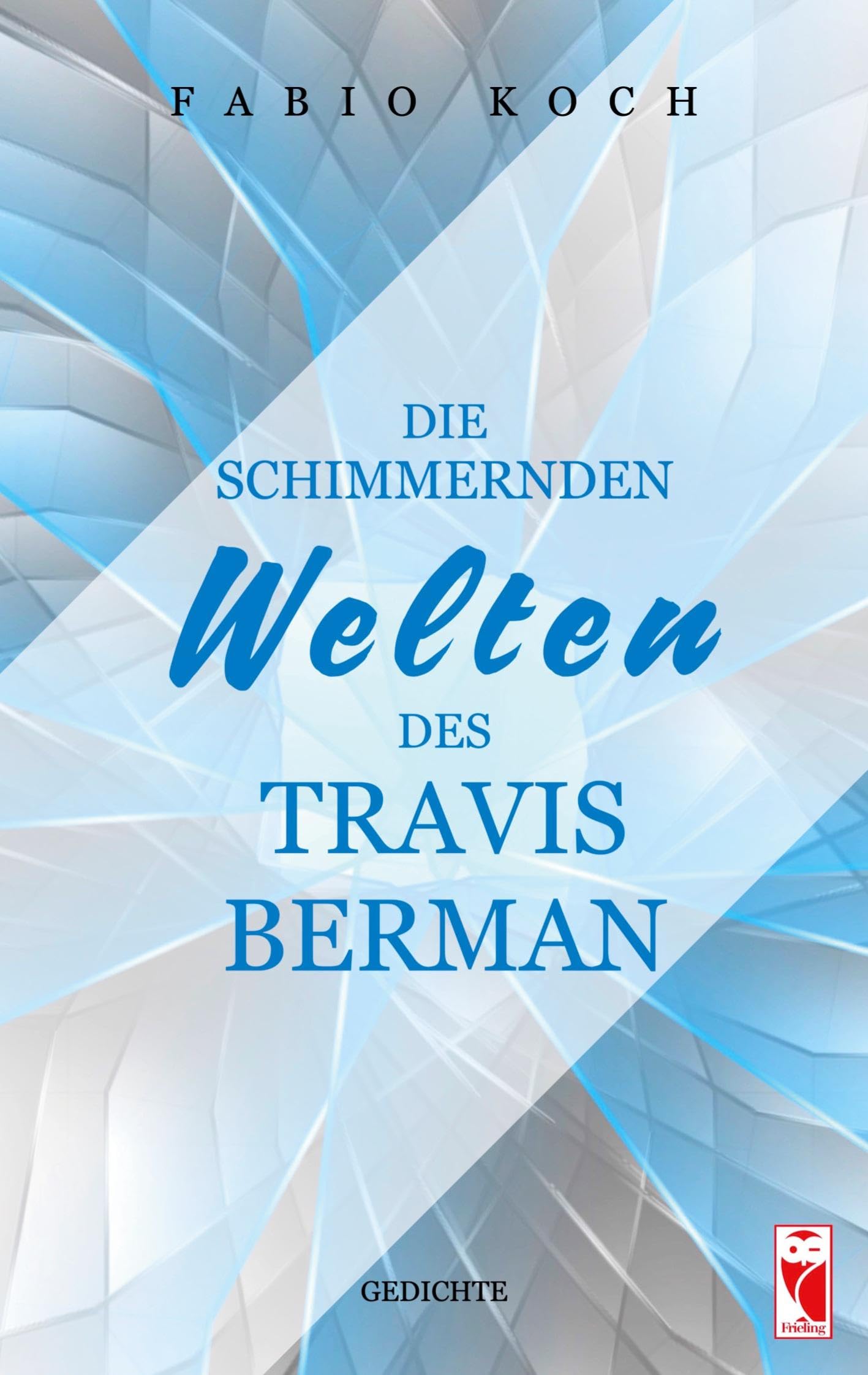 Die schimmernden Welten des Travis Berman: Gedichte (Frieling - Lyrik) Poetry