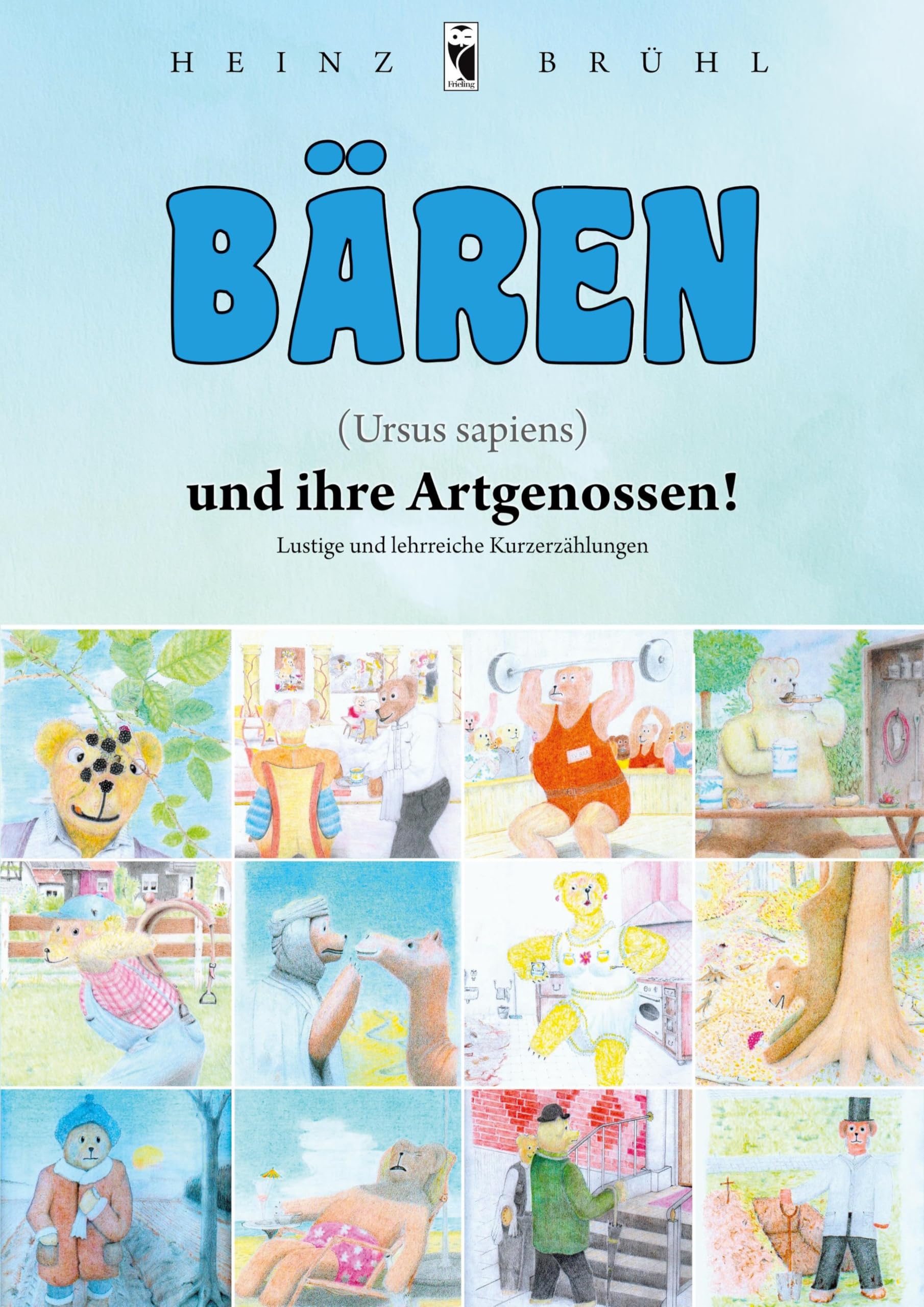 Bären (Ursus sapiens) und ihre Artgenossen!: Lustige und lehrreiche Kurzerzählungen (Frieling - Kurzgeschichten und Erzählungen) Essays & Short Stories