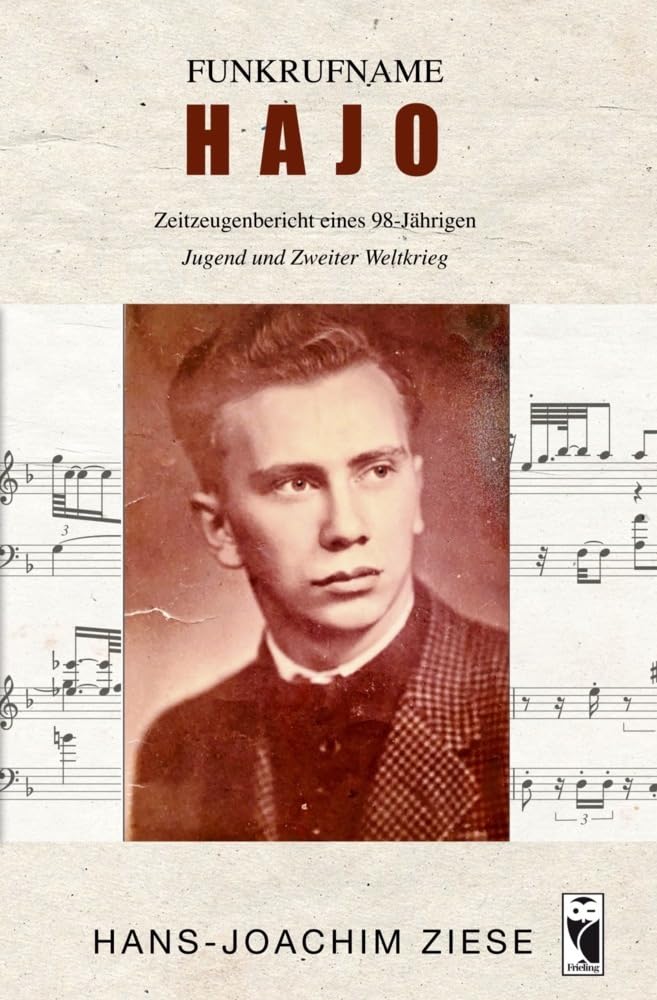 Funkrufname HAJO: Zeitzeugenbericht eines 98-Jährigen • Jugend und Zweiter Weltkrieg (Frieling - Erinnerungen) Personalities Books