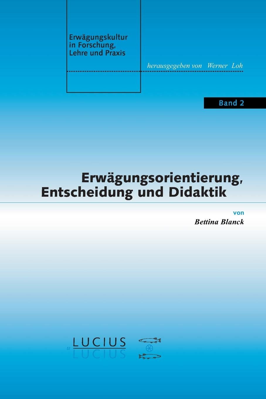 Erwägungsorientierung, Entscheidung und Didaktik: Diss. (Erwägungskultur in Forschung, Lehre und Praxis, 2, Band 2) Law