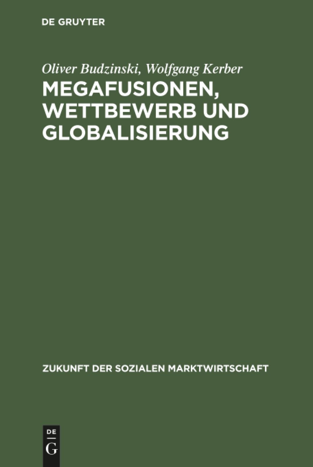 Megafusionen, Wettbewerb und Globalisierung: Praxis und Perspektiven der Wettbewerbspolitik (Zukunft der Sozialen Marktwirtschaft, 5, Band 5) Law