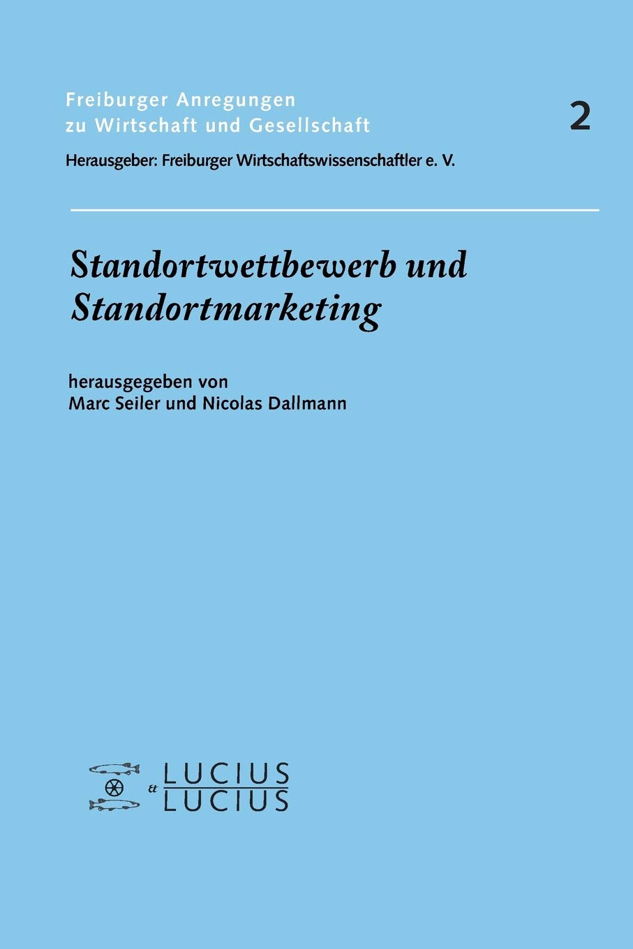 Standortwettbewerb und Standortmarketing (Freiburger Anregungen, 2, Band 2) Law