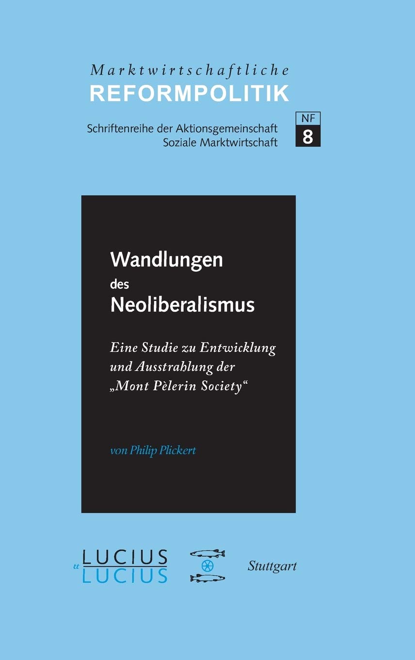ßWandlungen des Neoliberalismus: Eine Studie zu Entwicklung und Ausstrahlung der „Mont Pèlerin Society“ (Marktwirtschaftliche Reformpolitik, 8, Band 8) Law