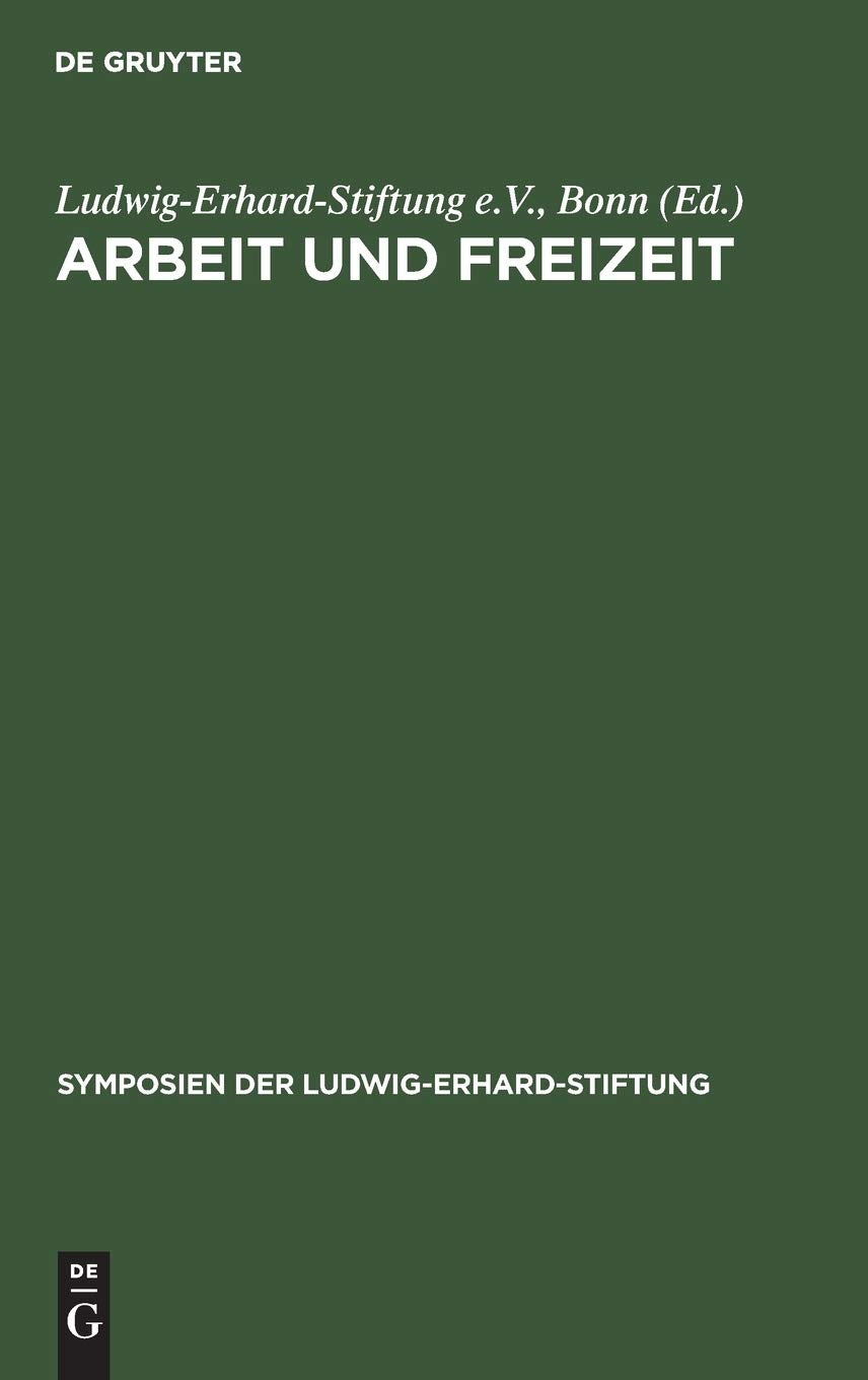 Arbeit und Freizeit: Perspektiven der Sozialen Marktwirtschaft (Symposien der Ludwig-Erhard-Stiftung, 29, Band 29) Law