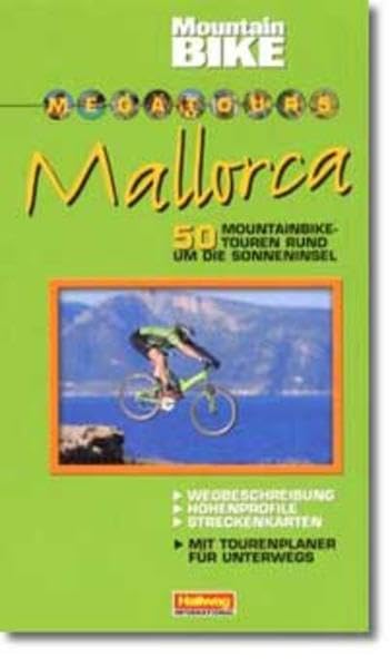 Megatours Mallorca: 50 Mountainbike-Touren rund um die Sonneninsel: Wegbeschreibungen, Höhenprofile, Streckenkarten (Hallwag Führer) Hiking & Cycling Books