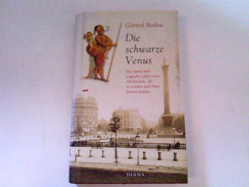 Die schwarze Venus. Das kurze und tragische Leben einer Afrikanerin, die in London und Paris Furore machte Politics & History