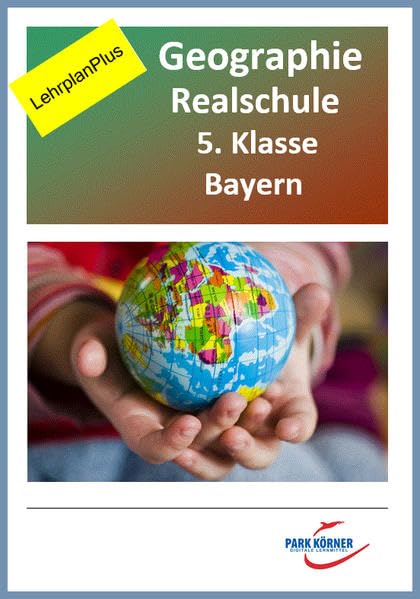 Geografie Realschule Bayern 5. Klasse - Fassung LehrplanPlus (mit eingebetteten Videosequenzen) - digitales Buch für die Schule, anpassbar auf jedes ... individuell veränderbare Word-Dateien. Learning & Reference