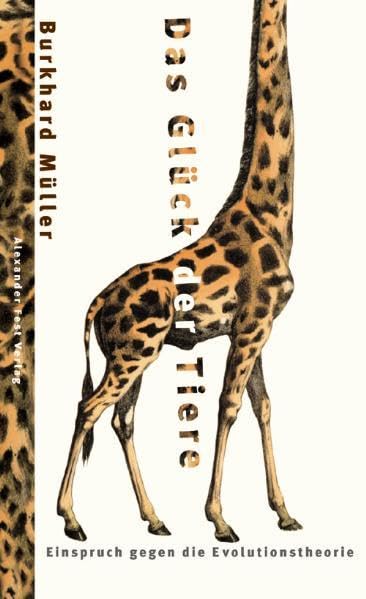 Das Glück der Tiere. Einspruch gegen die Evolutionstheorie Natural Sciences