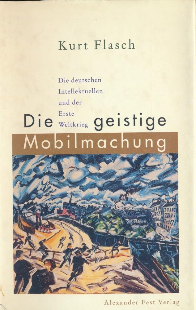 Die geistige Mobilmachung. Die deutschen Intellektuellen und der Erste Weltkrieg. Ein Versuch Politics & History