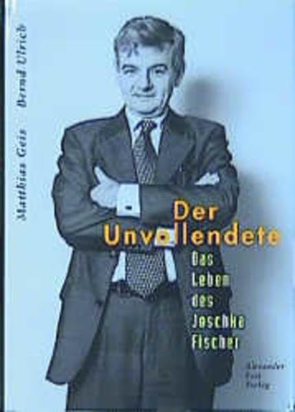 Der Unvollendete: Das Leben des Joschka Fischer Politics & Society