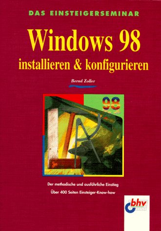 Das Einsteigerseminar. Windows 98 installieren und konfigurieren. Der methodische und ausführliche Einstieg Books