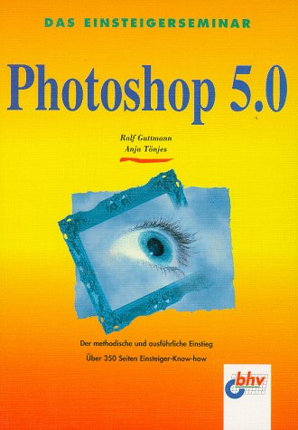 Das Einsteigerseminar. Photoshop 5.0 / 5.5 Hobbies & Crafts Books