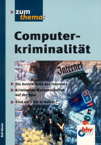 Computerkriminalität. Die dunklen Seiten des Internets. Kriminellen Machenschaften auf der Spur. Law