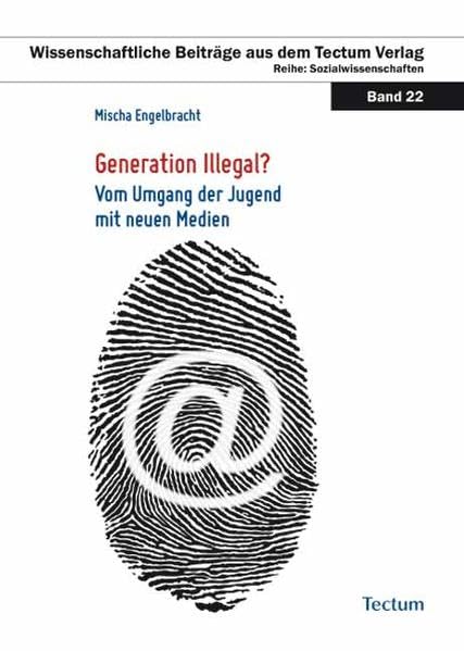 Generation Illegal?: Vom Umgang der Jugend mit neuen Medien (Wissenschaftliche Beiträge aus dem Tectum-Verlag / Sozialwissenschaften) Law