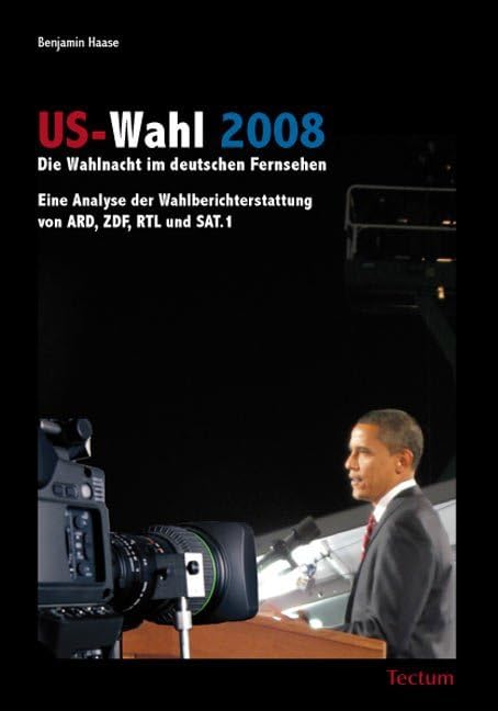 US-Wahl 2008: Die Wahlnacht im deutschen Fernsehen: Eine Analyse der Wahlberichterstattung von ARD, ZDF, RTL und SAT.1 Law