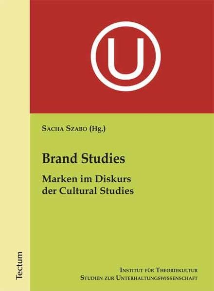 Brand Studies: Marken im Diskurs der Cultural Studies (Studien zur Unterhaltungswissenschaft) Social Sciences