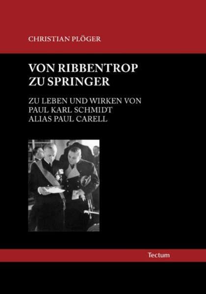 Von Ribbentrop zu Springer: Zu Leben und Wirken von Paul Karl Schmidt alias Paul Carell Law
