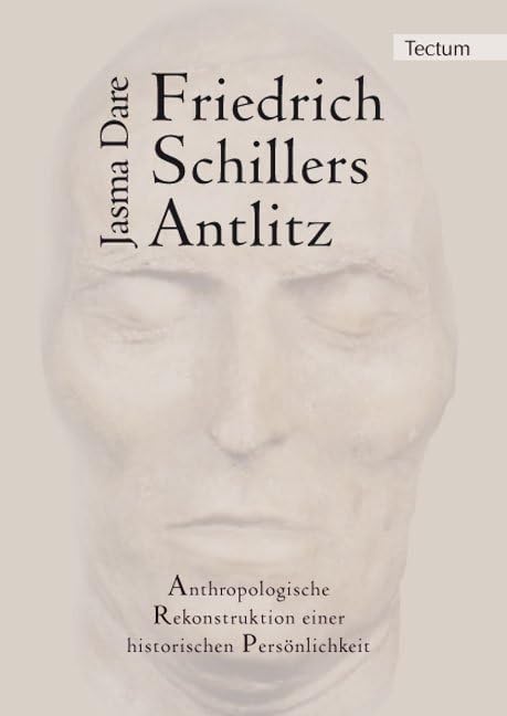 Friedrich Schillers Antlitz: Anthropologische Rekonstruktion einer historischen Persönlichkeit Books
