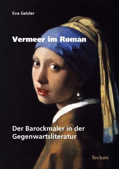 Vermeer im Roman: Der Barockmaler in der Gegenwartsliteratur Contemporary literature