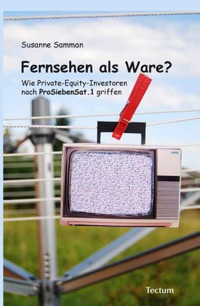 Fernsehen als Ware?: Wie Private-Equity-Investoren nach ProSiebenSat.1 griffen Law