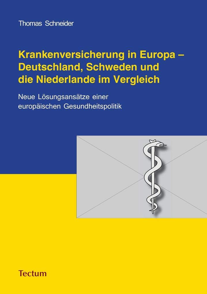 Krankenversicherung in Europa - Deutschland, Schweden und die Niederlande im Vergleich: Neue Lösungsansätze einer europäischen Gesundheitspolitik Law