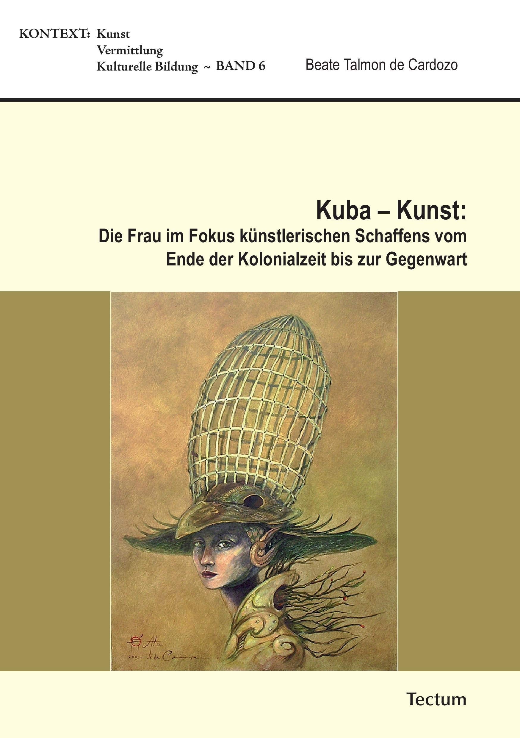 Kuba ¿ Kunst: Die Frau im Fokus künstlerischen Schaffens vom Ende der Kolonialzeit bis zur Gegenwart Film, Art & Culture