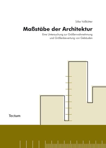 Maßstäbe der Architektur: Eine Untersuchung zur Größenwahrnehmung und Größenbewertung von Gebäuden Architecture