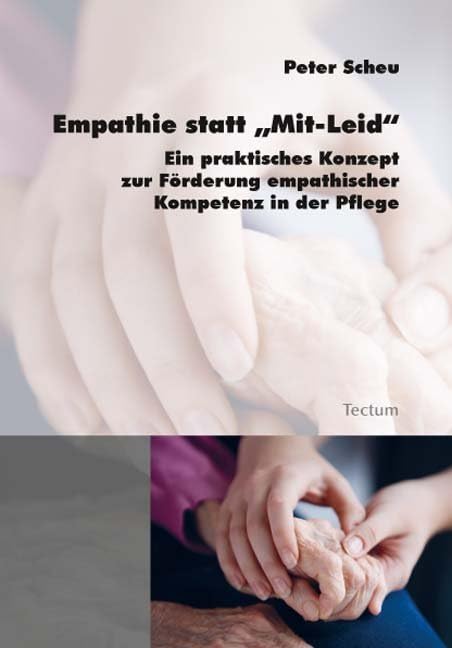 Empathie statt "Mit-Leid": Ein praktisches Konzept zur Förderung empathischer Kompetenz in der Pflege Medicine