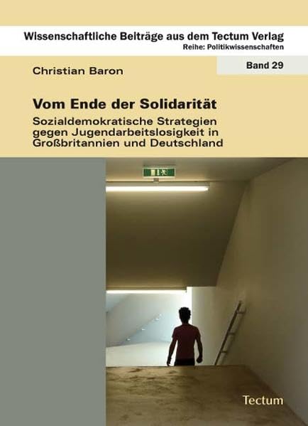 Vom Ende der Solidarität: Sozialdemokratische Strategien gegen Jugendarbeitslosigkeit in Großbritannien und Deutschland Law