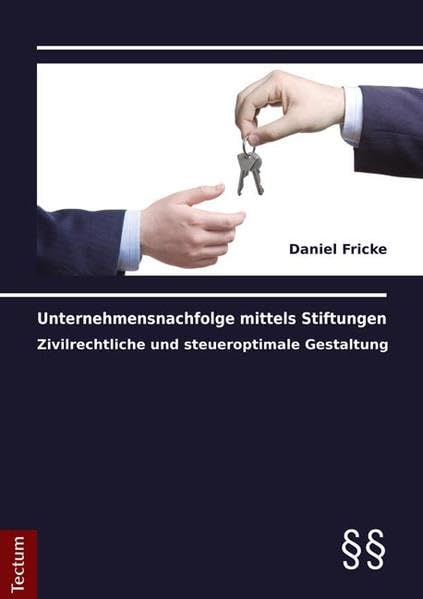 Unternehmensnachfolge mittels Stiftungen: Zivilrechtliche und steueroptimale Gestaltung Law