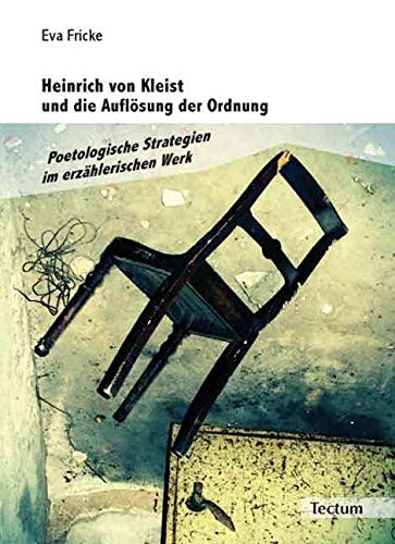 Heinrich von Kleist und die Auflösung der Ordnung: Poetologische Strategien im erzählerischen Werk Contemporary literature Books