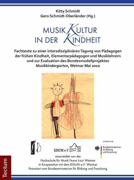 MusikKultur in der Kindheit: Fachtexte zu einer intersdisziplinären Tagung von Pädagogen der frühen Kindheit, Elementarpädagogen und Schulmusikern und ... "Musikkindergarten", Weimar Mai 2010 Books