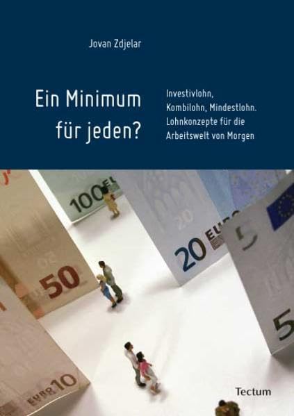 Ein Minimum für jeden? Investivlohn, Kombilohn, Mindestlohn,. Lohnkonzepte für die Arbeitswelt von morgen Law