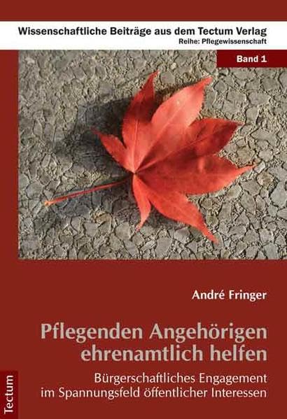 Pflegenden Angehörigen ehrenamtlich helfen: Bürgerschaftliches Engagement im Spannungsfeld öffentlicher Interessen (Wissenschaftliche Beiträge aus dem Tectum Verlag: Pflegewissenschaft) Medicine