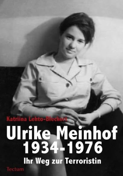 Ulrike Meinhof 1934-1976.: Ihr Weg zur Terroristin Memories
