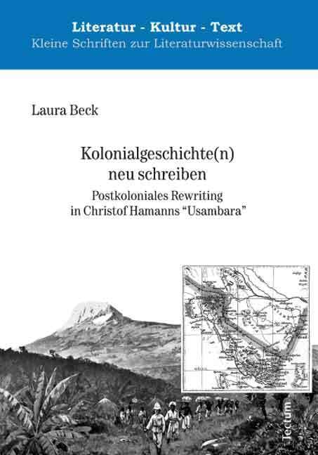 Kolonialgeschichte(n) neu schreiben: Postkoloniales Rewriting in Christof Hamanns „Usambara“ (Literatur - Kultur - Text. Kleine Schriften zur Literaturwissenschaft) Contemporary literature Books