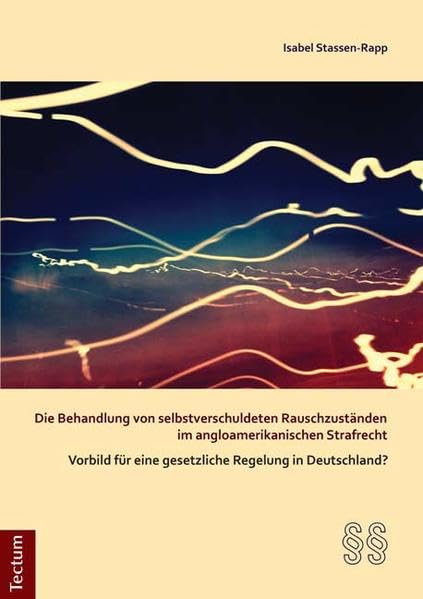 Die Behandlung von selbstverschuldeten Rauschzuständen im angloamerikanischen Strafrecht - Vorbild für eine gesetzliche Regelung in Deutschland? book