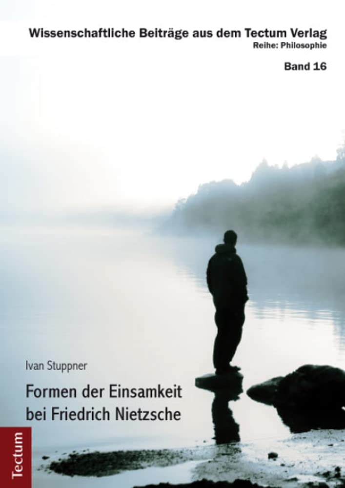 Formen der Einsamkeit bei Friedrich Nietzsche (Wissenschaftliche Beiträge aus dem Tectum Verlag: Philosophie) Philosophy