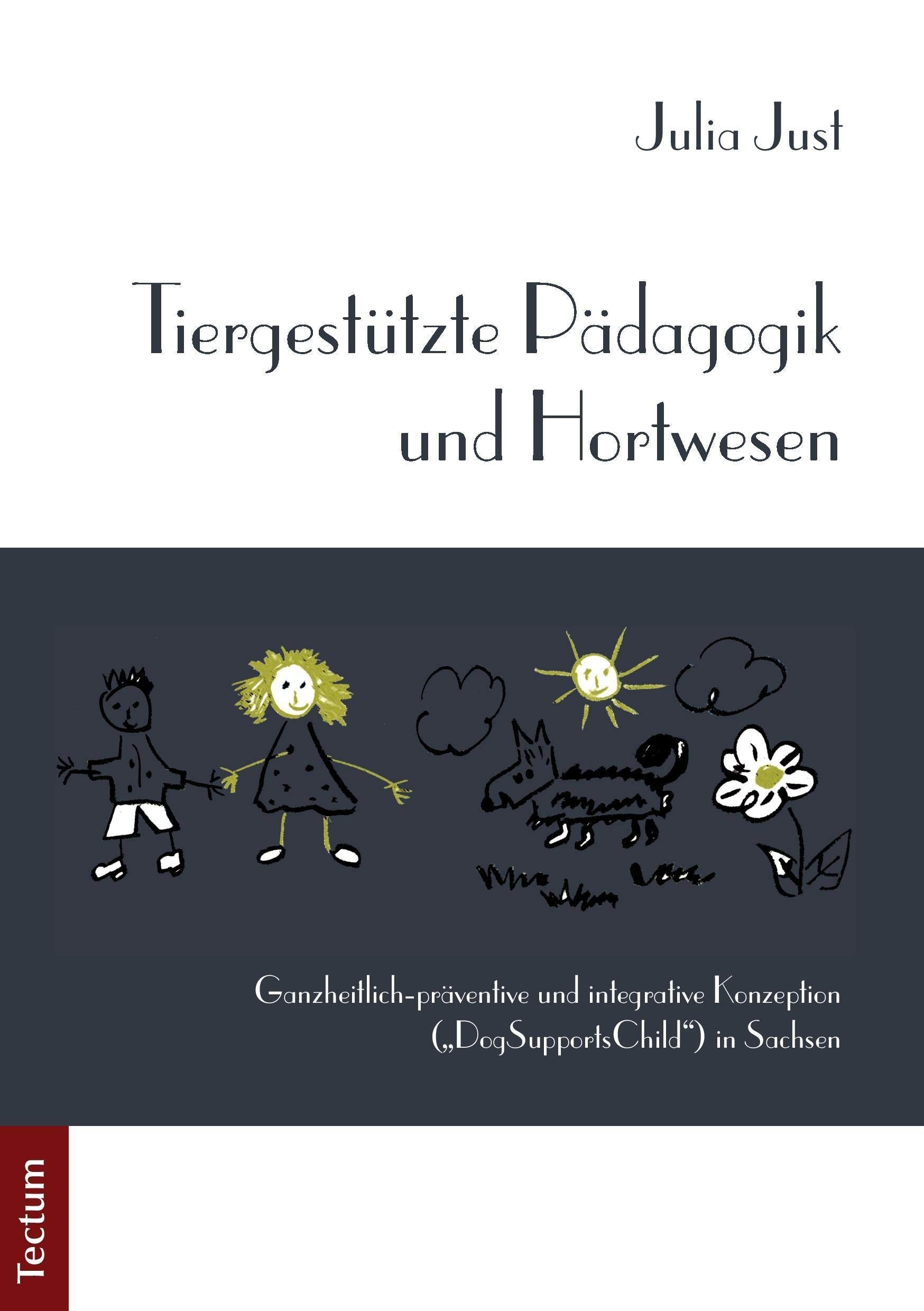 Tiergestützte Pädagogik und Hortwesen: Ganzheitlich-präventive und integrative Konzeption („DogSupportsChild“) in Sachsen Books