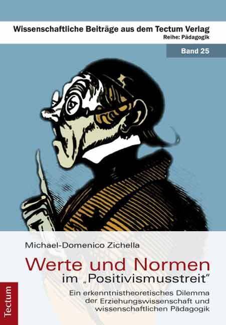 Werte und Normen im "Positivismusstreit": Ein erkenntnistheoretisches Dilemma der Erziehungswissenschaft und wissenschaftlichen Pädagogik (Wissenschaftliche Beiträge aus dem Tectum Verlag: Pädagogik) Books