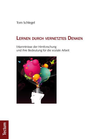 Lernen durch vernetztes Denken: Erkenntnisse der Hirnforschung und ihre Bedeutung für die soziale Arbeit Law
