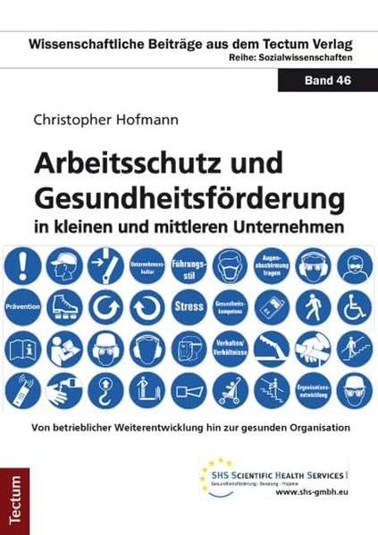 Arbeitsschutz und Gesundheitsförderung in kleinen und mittleren Unternehmen: Von betrieblicher Weiterentwicklung hin zur gesunden Organisation ... aus dem Tectum-Verlag: Sozialwissenschaften) Law